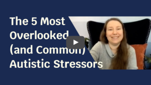 Blue solid foreground with text "The 5 Most Overlooked (and Common) Autistic Stressors" and to the side a picture of a pale skinned woman in a grey shirt smiling at the camera.