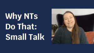 Blue solid foreground with text "Why NTs Do That: Small Talk" and to the side a picture of a pale skinned woman in a green sweater smiling at the camera.