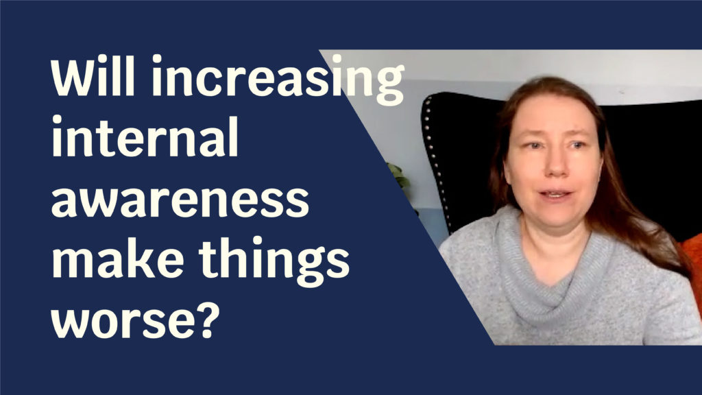 Blue solid foreground with text "Will increasing internal awareness make things worse?" and to the side a picture of a pale skinned woman in a light grey shirt.