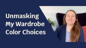 Blue solid foreground with text "Unmasking My Wardrobe Color Choices" and to the side a picture of a pale skinned woman in blue clothing smiling at the camera.