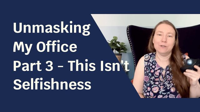 Unmasking My Office Part 3 Blue solid foreground with text "Unmasking My Office Part 3 - This Isn't Selfishness".