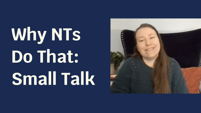 Blue solid foreground with text "Why NTs Do That: Small Talk" and to the side a picture of a pale skinned woman in a green sweater smiling at the camera.